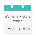 Womens History Month 1 MAR - 31 MAR